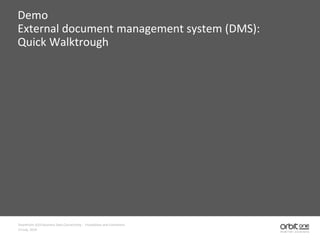 Demo
External document management system (DMS):
Quick Walktrough
SharePoint 2010 Business Data Connectivity - Possibilities and Limitations
14 July, 2010
 
