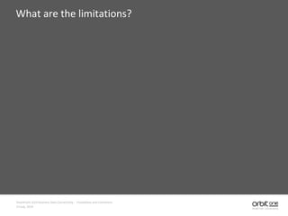 What are the limitations?
SharePoint 2010 Business Data Connectivity - Possibilities and Limitations
14 July, 2010
 