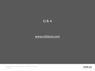 www.orbitone.com
SharePoint 2010 Business Data Connectivity - Possibilities and Limitations
14 July, 2010
Q & A
 