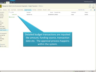 Detailed budget transactions are inputted
like amount, funding source, transaction
 date etc. The approval process happens
            within the system.
 