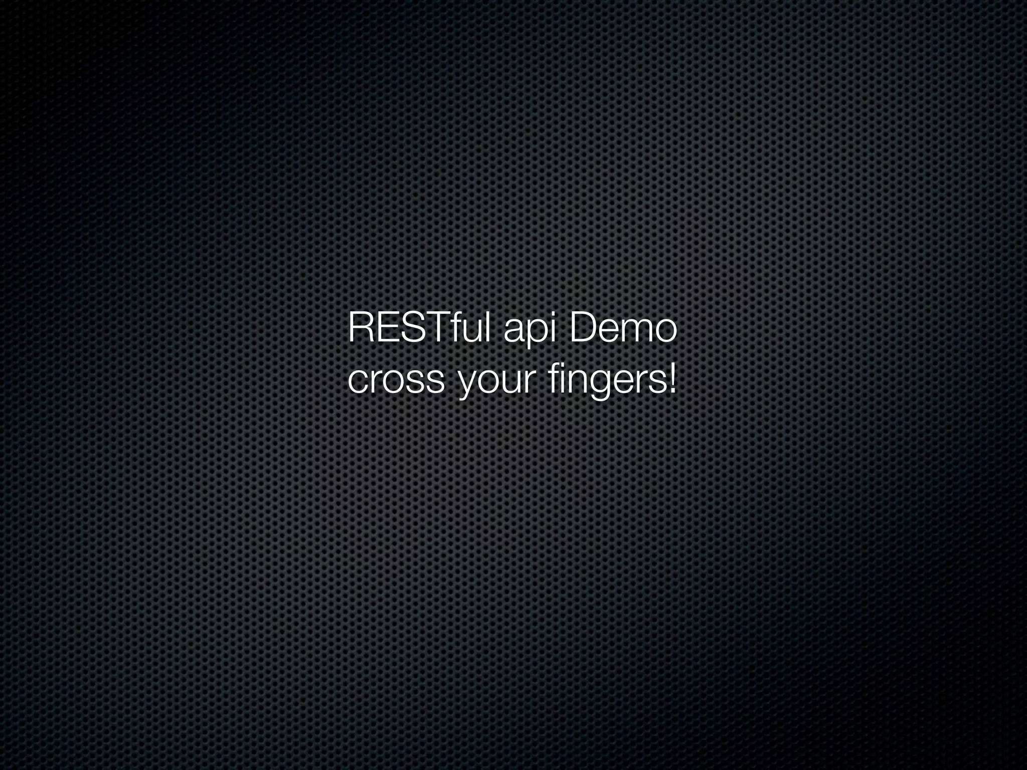 RESTful api Demo
cross your ﬁngers!
 