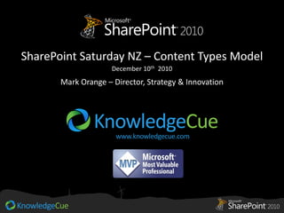 SharePoint Saturday NZ – Content Types Model
                     December 10th 2010
       Mark Orange – Director, Strategy & Innovation
 