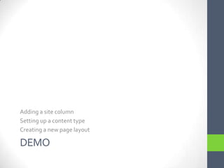 DemoAdding a site columnSetting up a content typeCreating a new page layout 