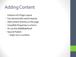 Adding ContentInstance of a Page LayoutCan dynamically switch layoutsAdd content directly on the pageView/Edit Properties in a FormOr use the EditModePanelSave & Publish Might start a workflow