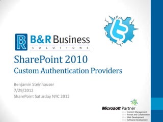 SharePoint 2010
Custom Authentication Providers
Benjamin Steinhauser
SharePoint Saturday NYC 2012
 