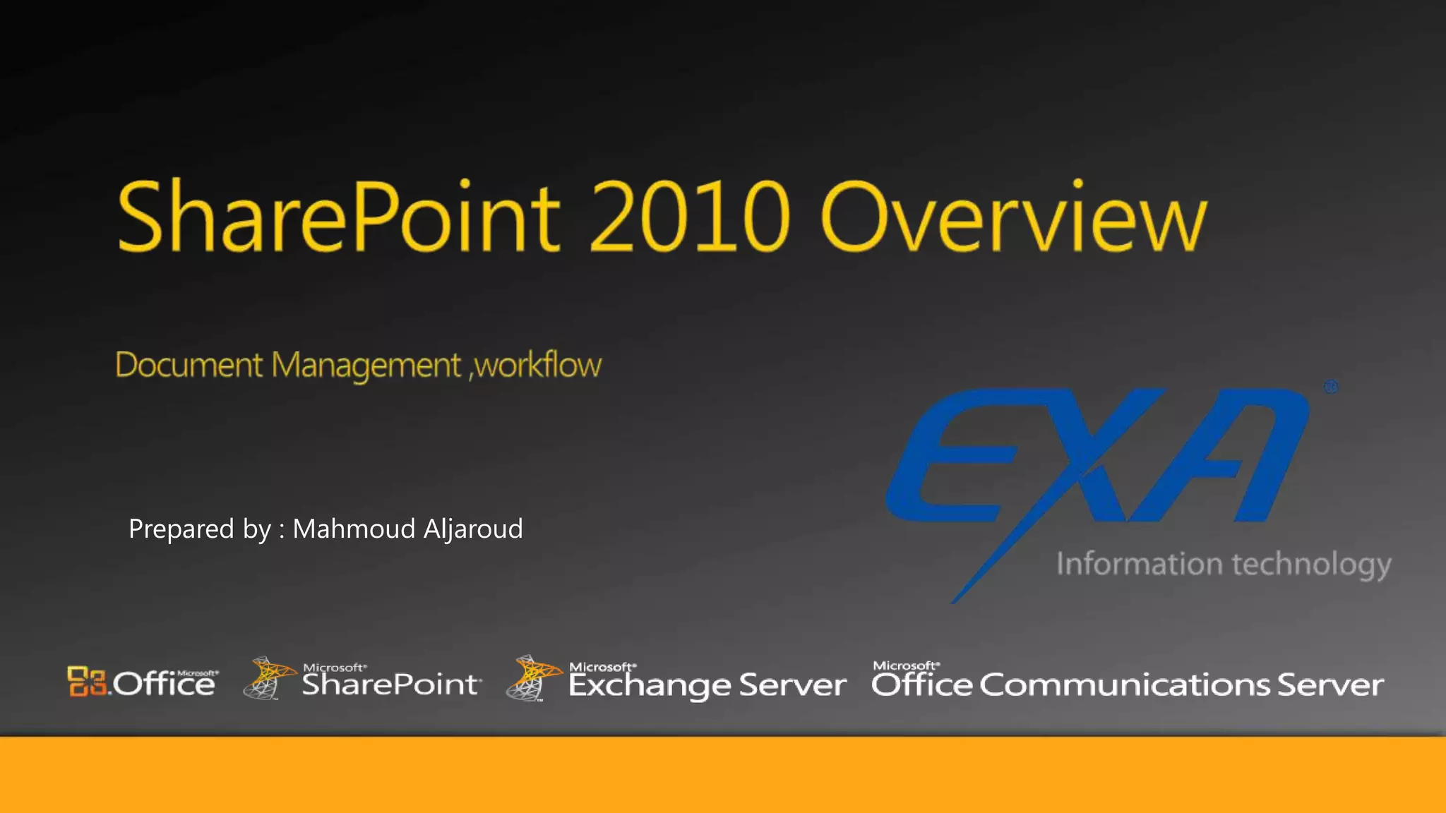 SharePoint 2010 Overview Document Management ,workflowPrepared by : MahmoudAljaroud