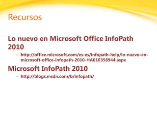 Click to edit headline title style
Click to edit body copy.
Recursos
Lo nuevo en Microsoft Office InfoPath
2010
– http://office.microsoft.com/es-es/infopath-help/lo-nuevo-en-
microsoft-office-infopath-2010-HA010358944.aspx
Microsoft InfoPath 2010
– http://blogs.msdn.com/b/infopath/
 