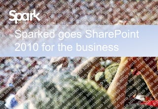 Sparked goes SharePoint 2010 for the business 