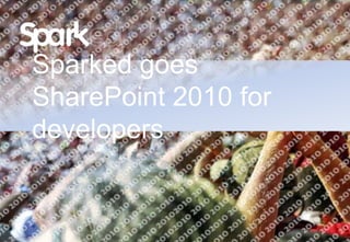 Sparked goes SharePoint 2010 for developers 