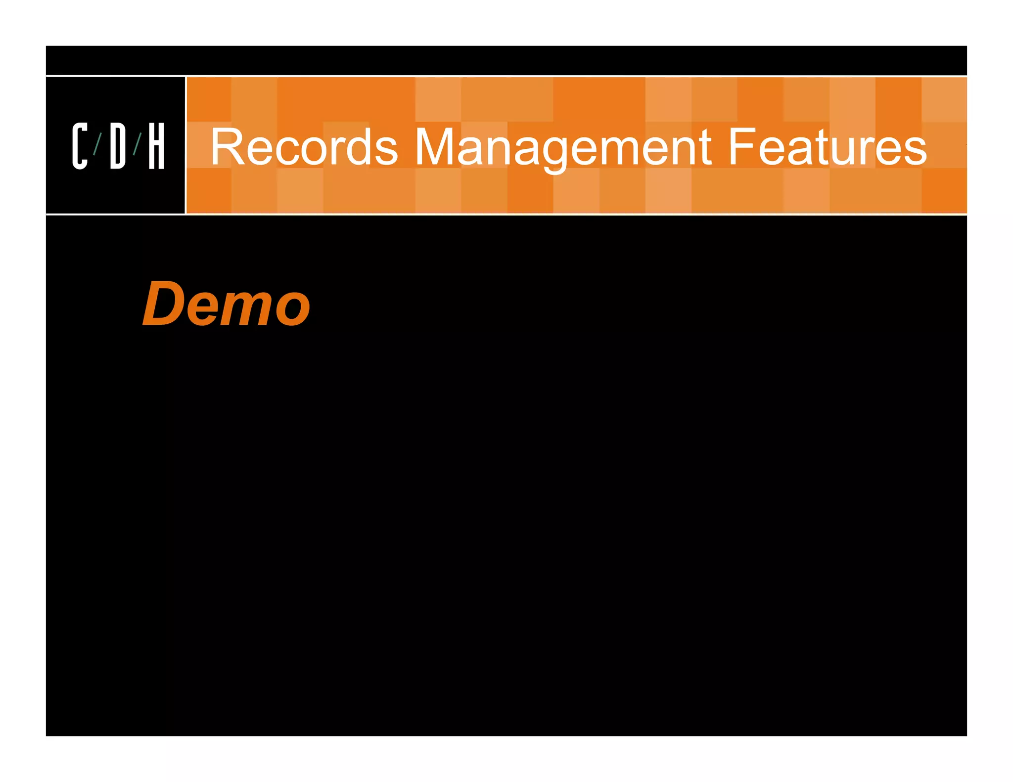 CDH   Records Management Features


  Demo
 