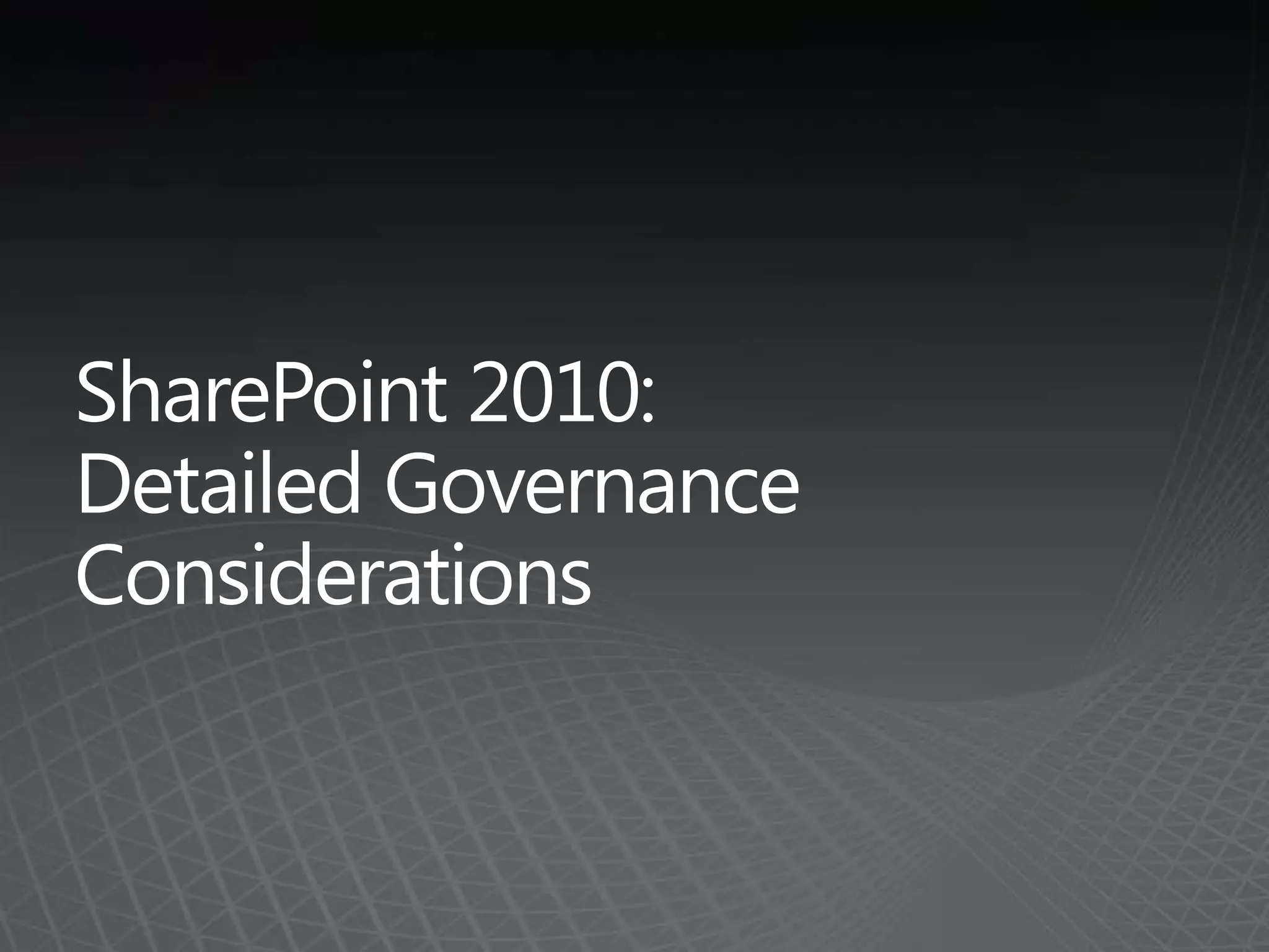 SharePoint 2010: Detailed Governance Considerations