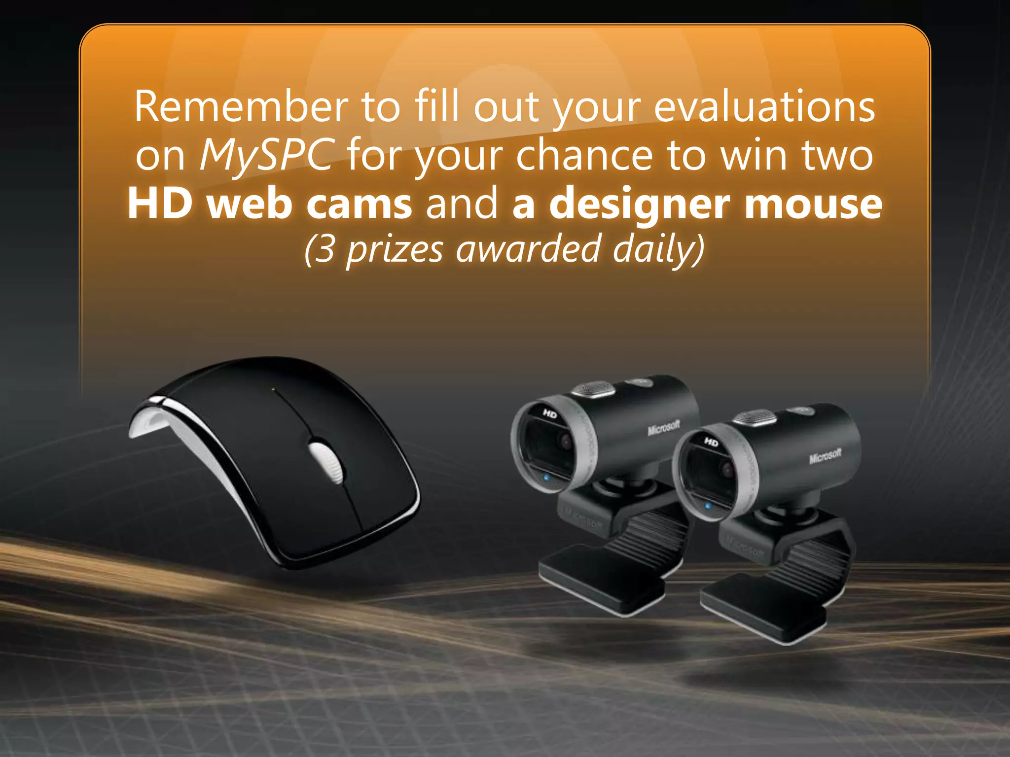 Remember to fill out your evaluations onMySPCfor your chance to win two HD web cams and a designer mouse (3 prizes awarded daily)