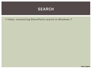 SEARCH

 Video: connecting SharePoint search to Windows 7




                                                     Kathy Hughes
 