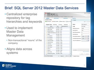 Brief: SQL Server 2012 Master Data Services
• Centralized enterprise
  repository for tag
  hierarchies and keywords

• Us...
