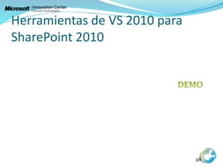 Herramientas de VS 2010 para
SharePoint 2010
28
 