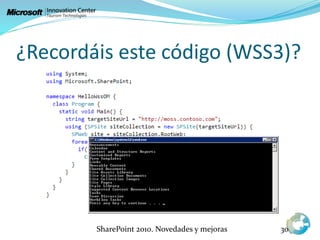 ¿Recordáis este código (WSS3)?
SharePoint 2010. Novedades y mejoras 30
 