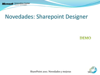 Novedades: Sharepoint Designer
SharePoint 2010. Novedades y mejoras 54
 