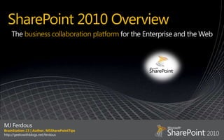 The business collaboration platform for the Enterprise and the Web




MJ Ferdous
BrainStation-23 | Author, MSSharePointTips
http://geekswithblogs.net/ferdous
 