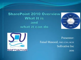 Presenter:

Faisal Masood, PMP, CCNA, MCSE
Softvative Inc
2011

 