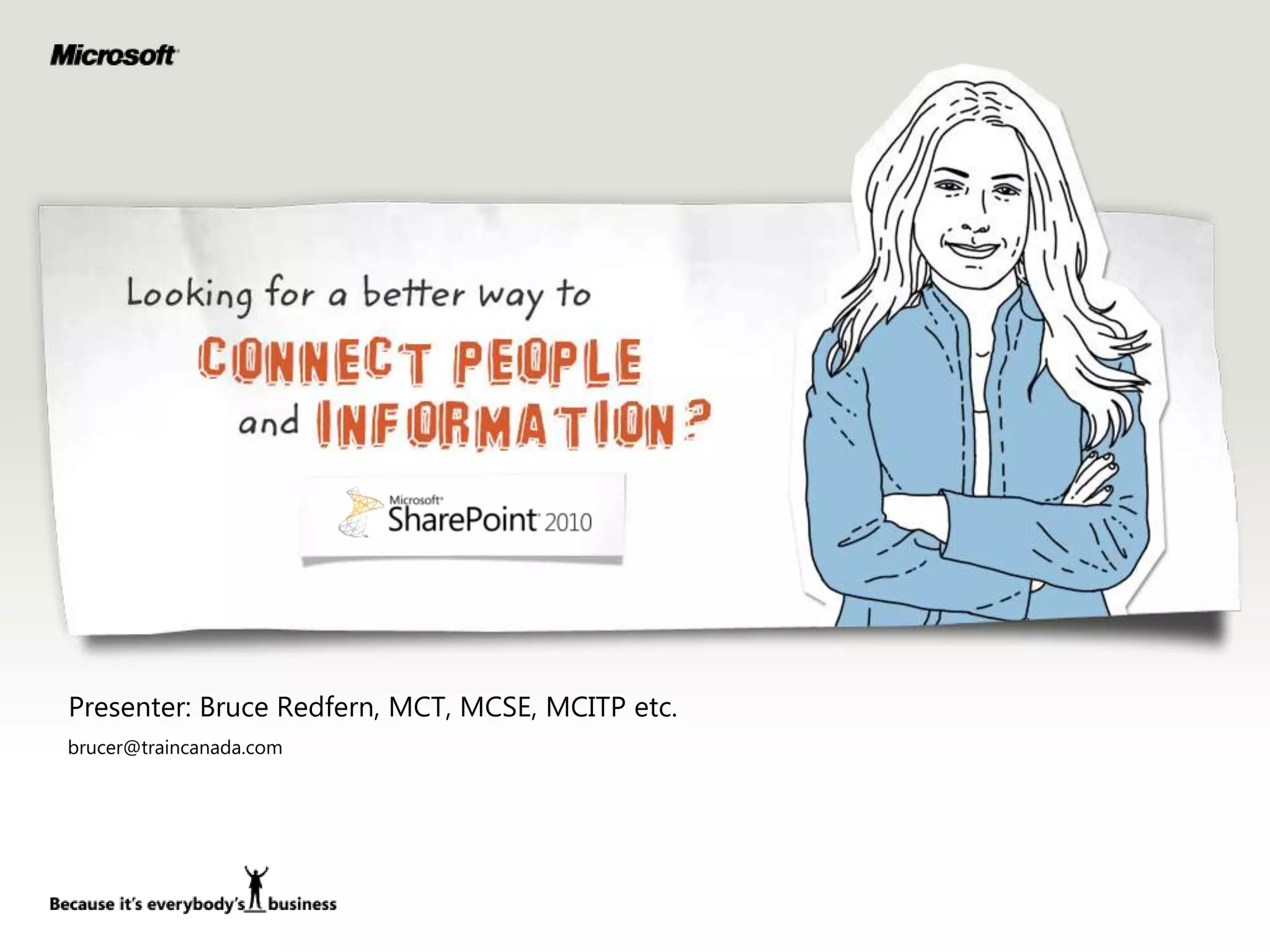 Presenter: Bruce Redfern, MCT, MCSE, MCITP etc.
brucer@traincanada.com
 