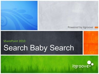 Powered by itgroove



SharePoint 2010

Search Baby Search
 