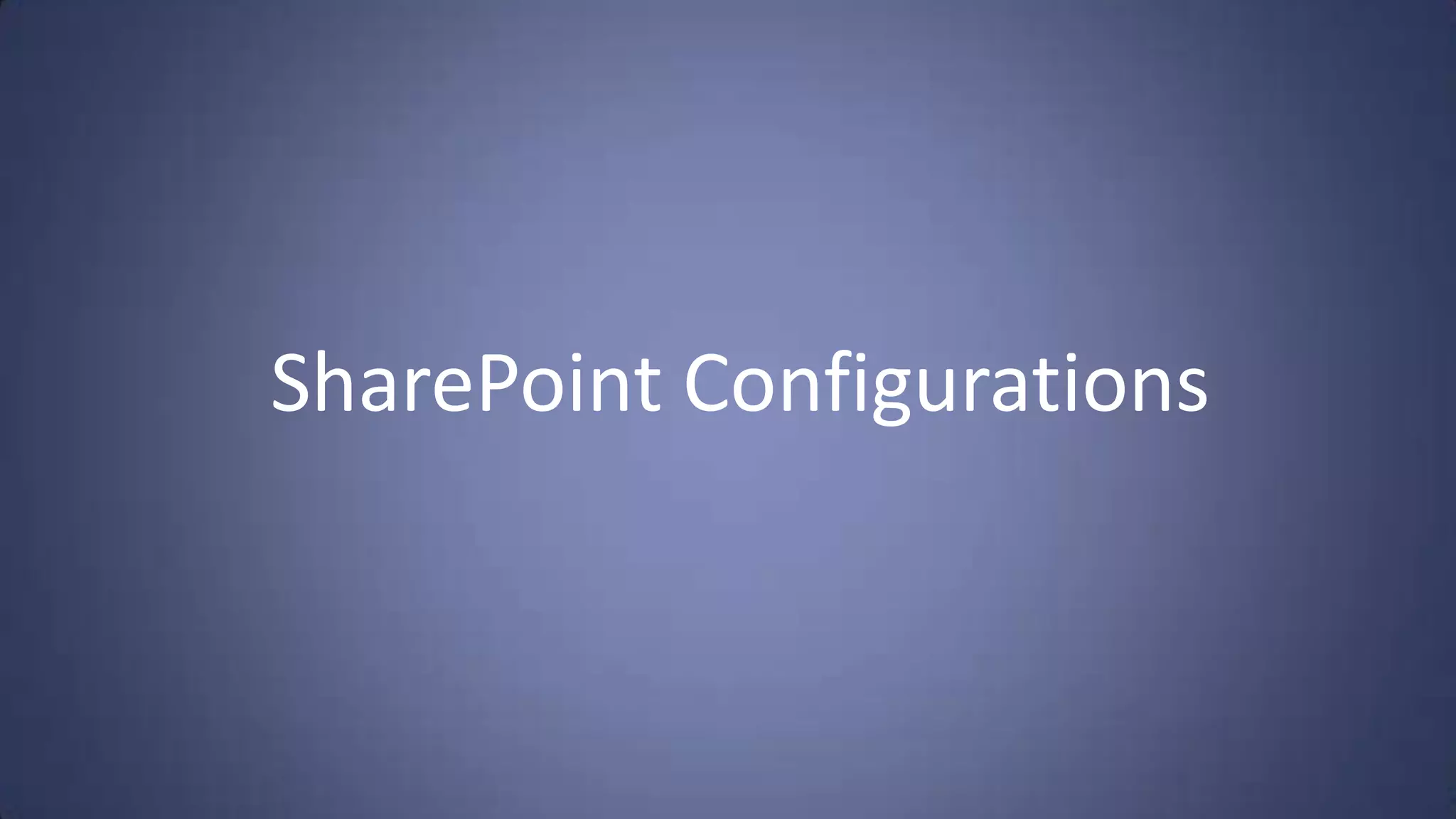 SharePoint Configurations
 