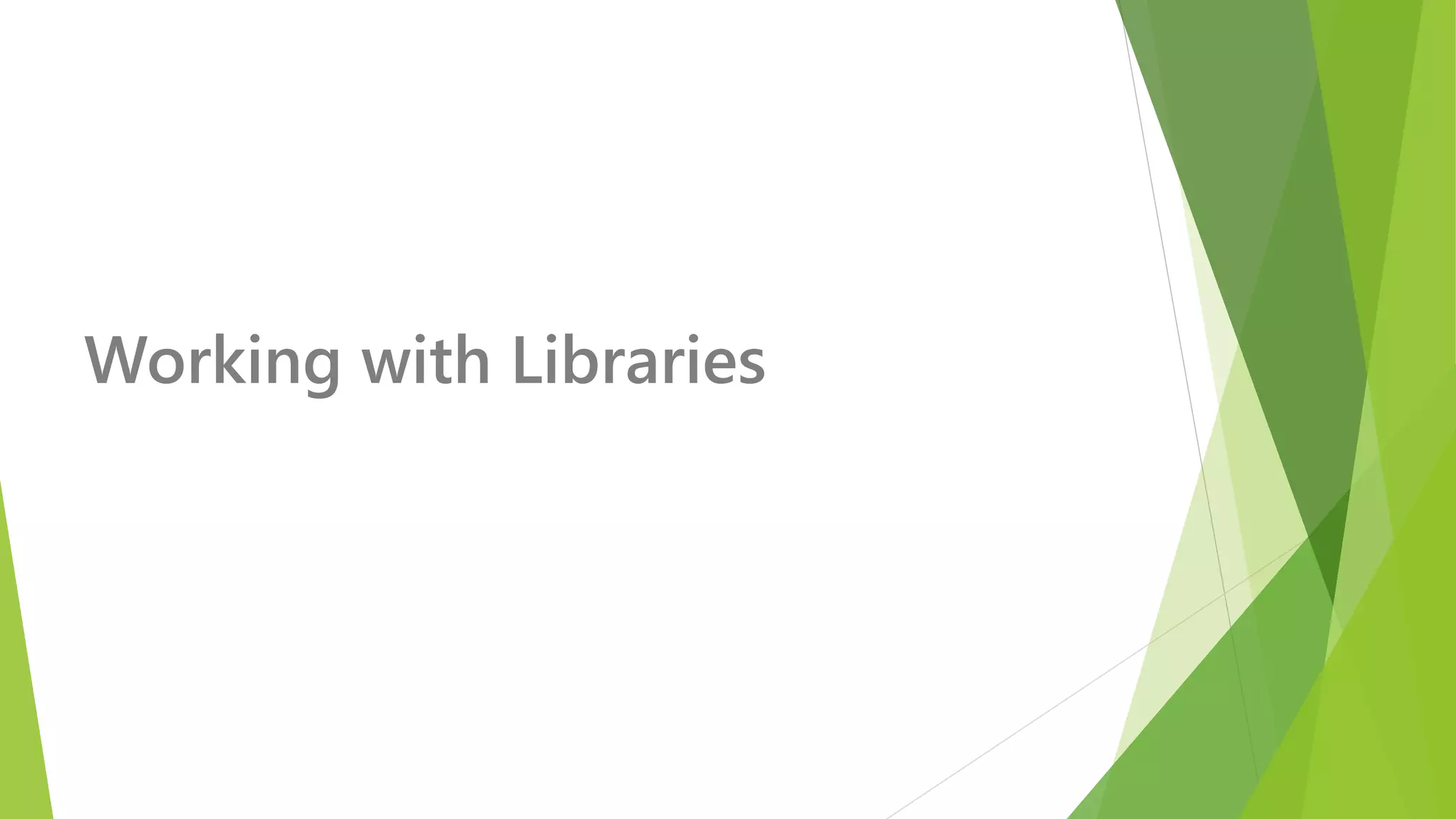 Working with Libraries  