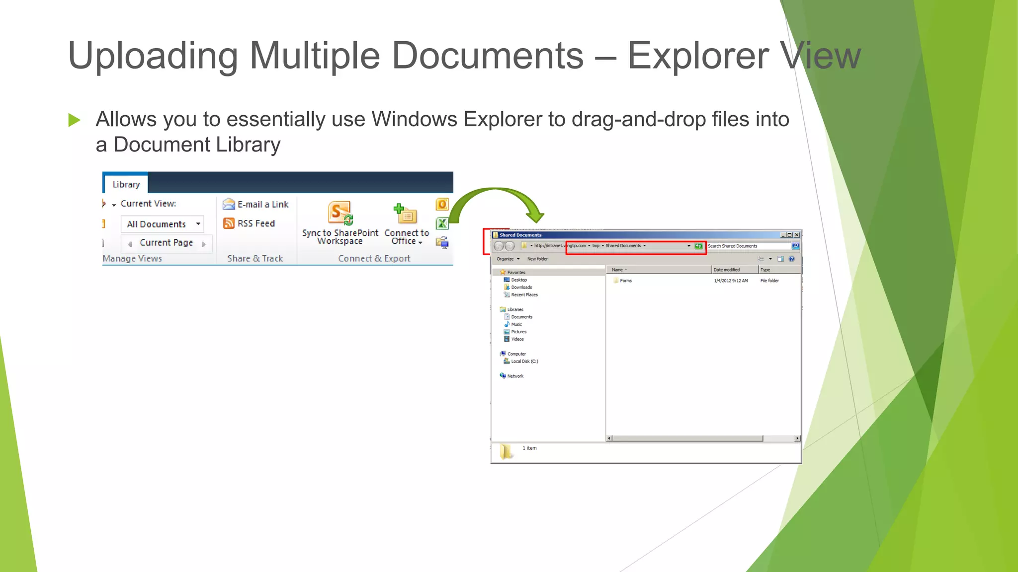 Allows you to essentially use Windows Explorer to drag-and-drop files into a Document Library 
Uploading Multiple Documents –Explorer View  