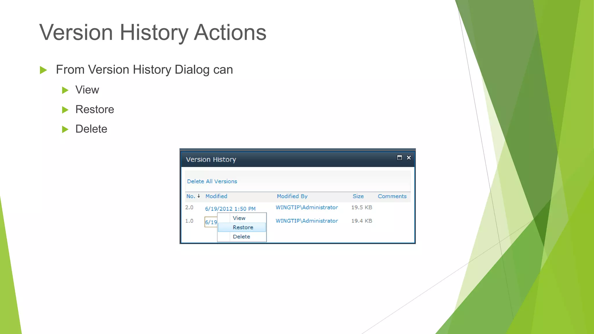 From Version History Dialog can 
View 
Restore 
Delete 
Version History Actions  
