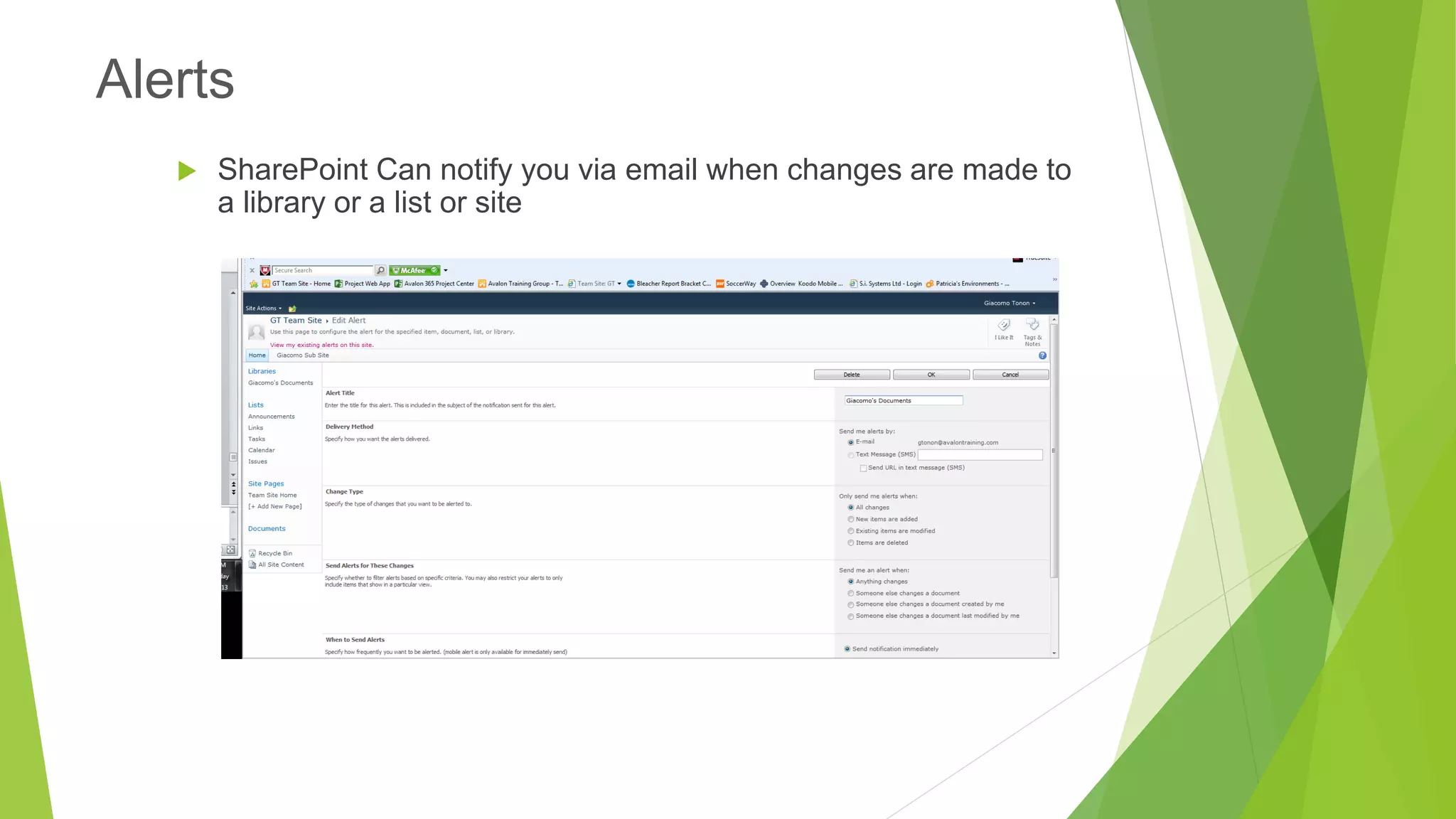 SharePoint Can notify you via email when changes are made to a library or a list or site 
Alerts  
