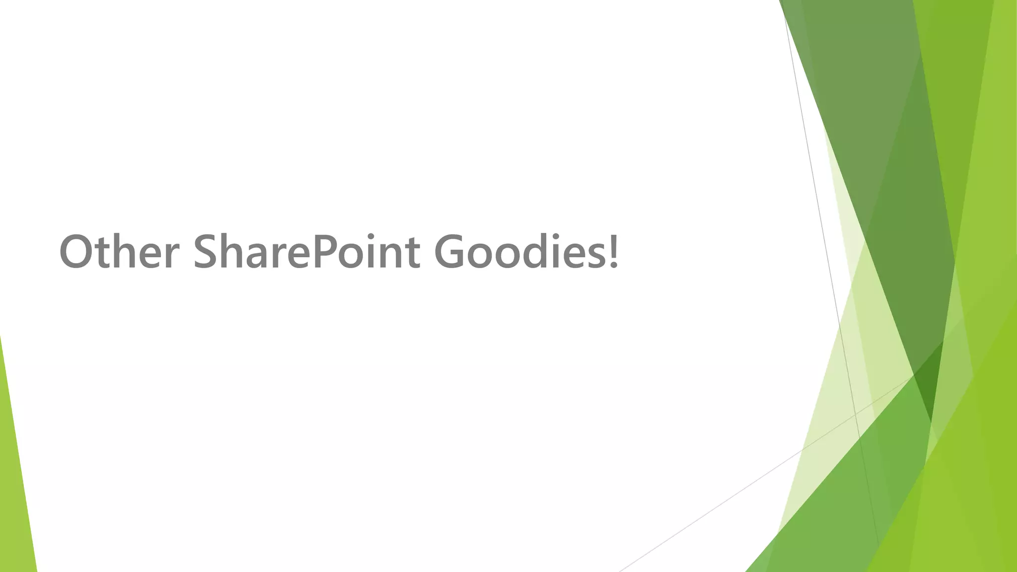 Other SharePoint Goodies!  