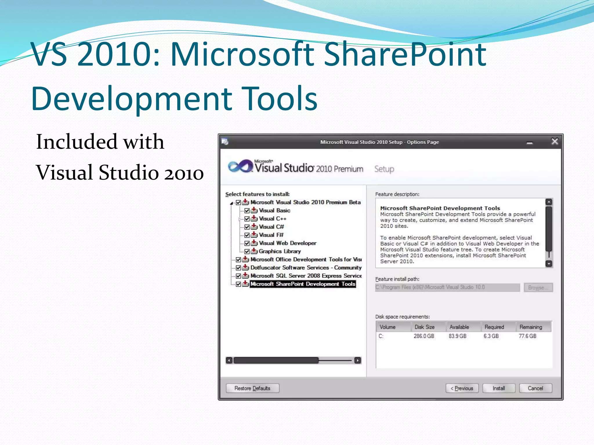 VS 2010: Microsoft SharePoint
Development Tools
Included with
Visual Studio 2010
 