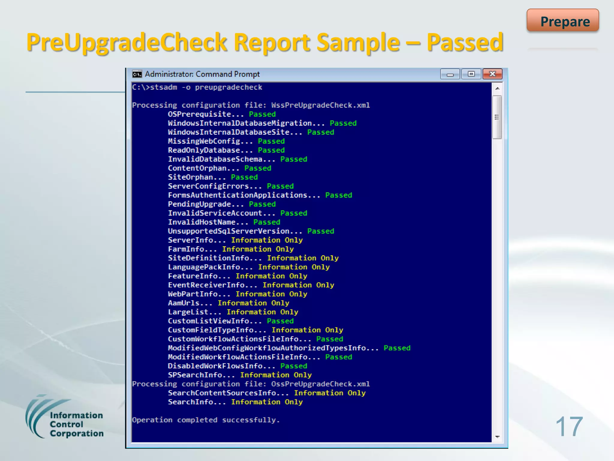 Prepare
PreUpgradeCheck Report Sample – Passed




                                          17
 