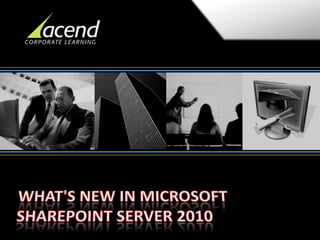 WHAT'S NEW IN MICROSOFT SHAREPOINT SERVER 2010 