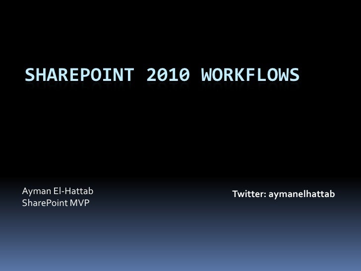 sharepoint 2010 workflows in sharepoint 2010 workflows ayman el hattab sharepoint 2010 workflows in sharepoint 2010 workflows ayman el hattab