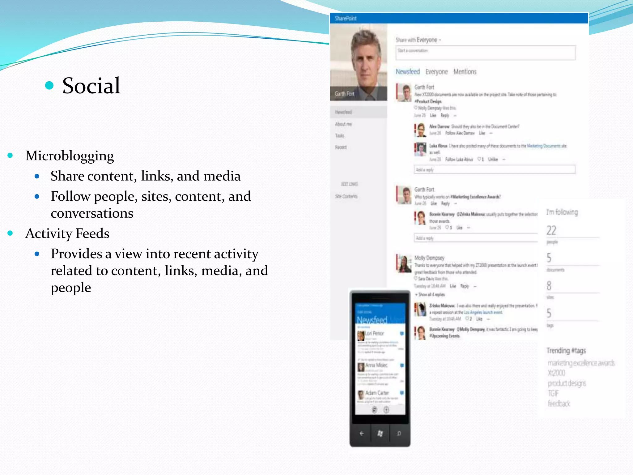  Social
 Microblogging
 Share content, links, and media
 Follow people, sites, content, and
conversations
 Activity Feeds
 Provides a view into recent activity
related to content, links, media, and
people
 