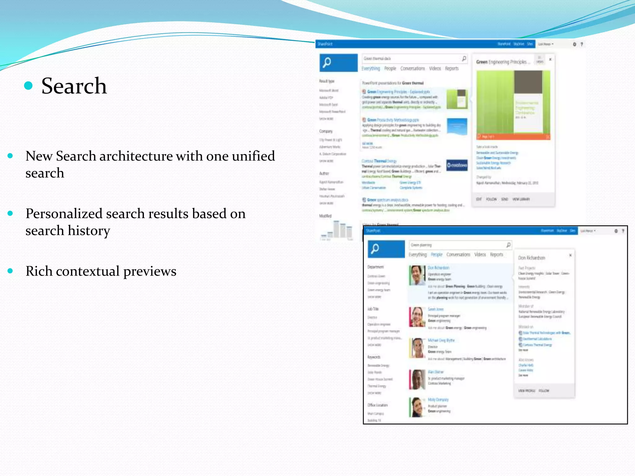  Search
 New Search architecture with one unified
search
 Personalized search results based on
search history
 Rich contextual previews
 