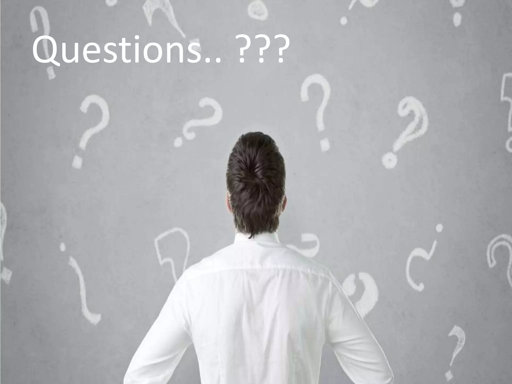Questions.. ???
 
