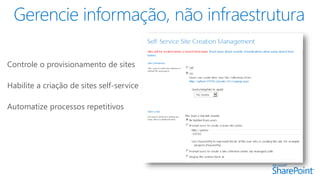 Controle o provisionamento de sites 
Habilite a criação de sites self-service 
Automatize processos repetitivos 
 