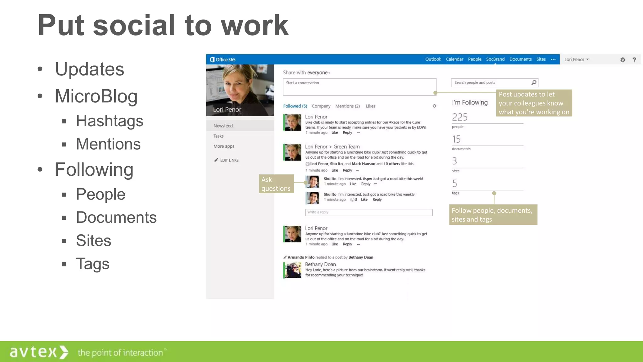 Put social to work
• Updates
• MicroBlog
 Hashtags

 Mentions

• Following
 People
 Documents
 Sites
 Tags

 