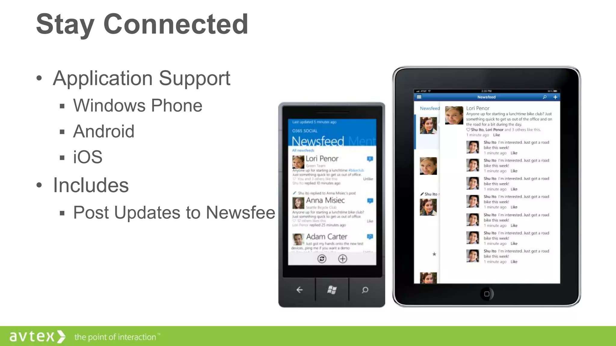 Stay Connected
• Application Support
 Windows Phone
 Android
 iOS

• Includes
 Post Updates to Newsfeed

 