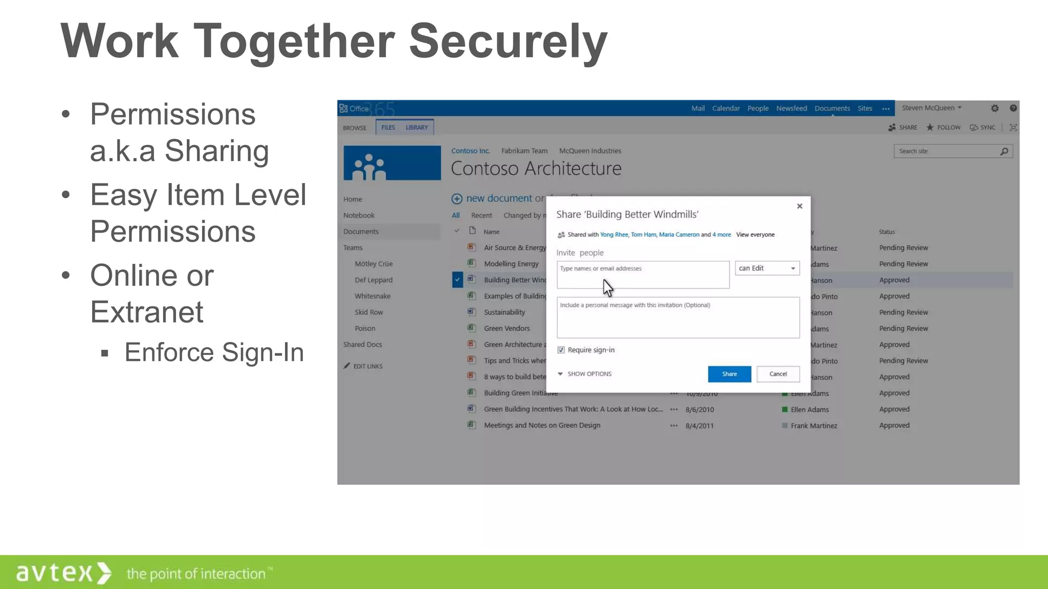Work Together Securely
• Permissions
a.k.a Sharing
• Easy Item Level
Permissions
• Online or
Extranet
 Enforce Sign-In

 