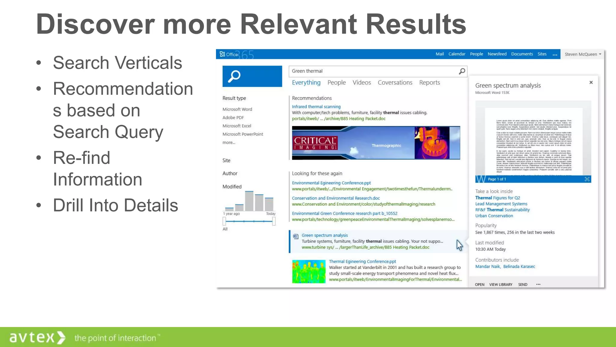 Discover more Relevant Results
• Search Verticals
• Recommendation
s based on
Search Query
• Re-find
Information
• Drill Into Details

 