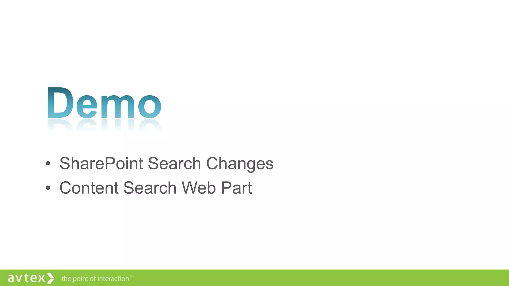 • SharePoint Search Changes
• Content Search Web Part

 