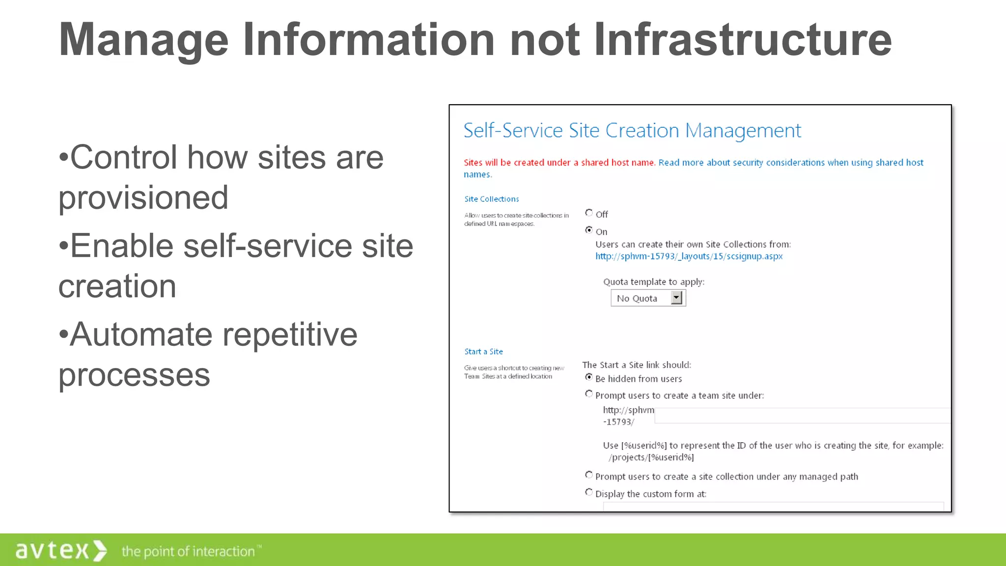 Manage Information not Infrastructure
•Control how sites are
provisioned
•Enable self-service site
creation
•Automate repetitive
processes

 