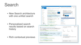 ▪ New Search architecture
  with one unified search


▪ Personalized search
  results based on search
  history


▪ Rich contextual previews
 