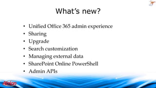 What’s new?
•
•
•
•
•
•
•

Unified Office 365 admin experience
Sharing
Upgrade
Search customization
Managing external data
SharePoint Online PowerShell
Admin APIs

2009 Atrion Networking Corporation

 