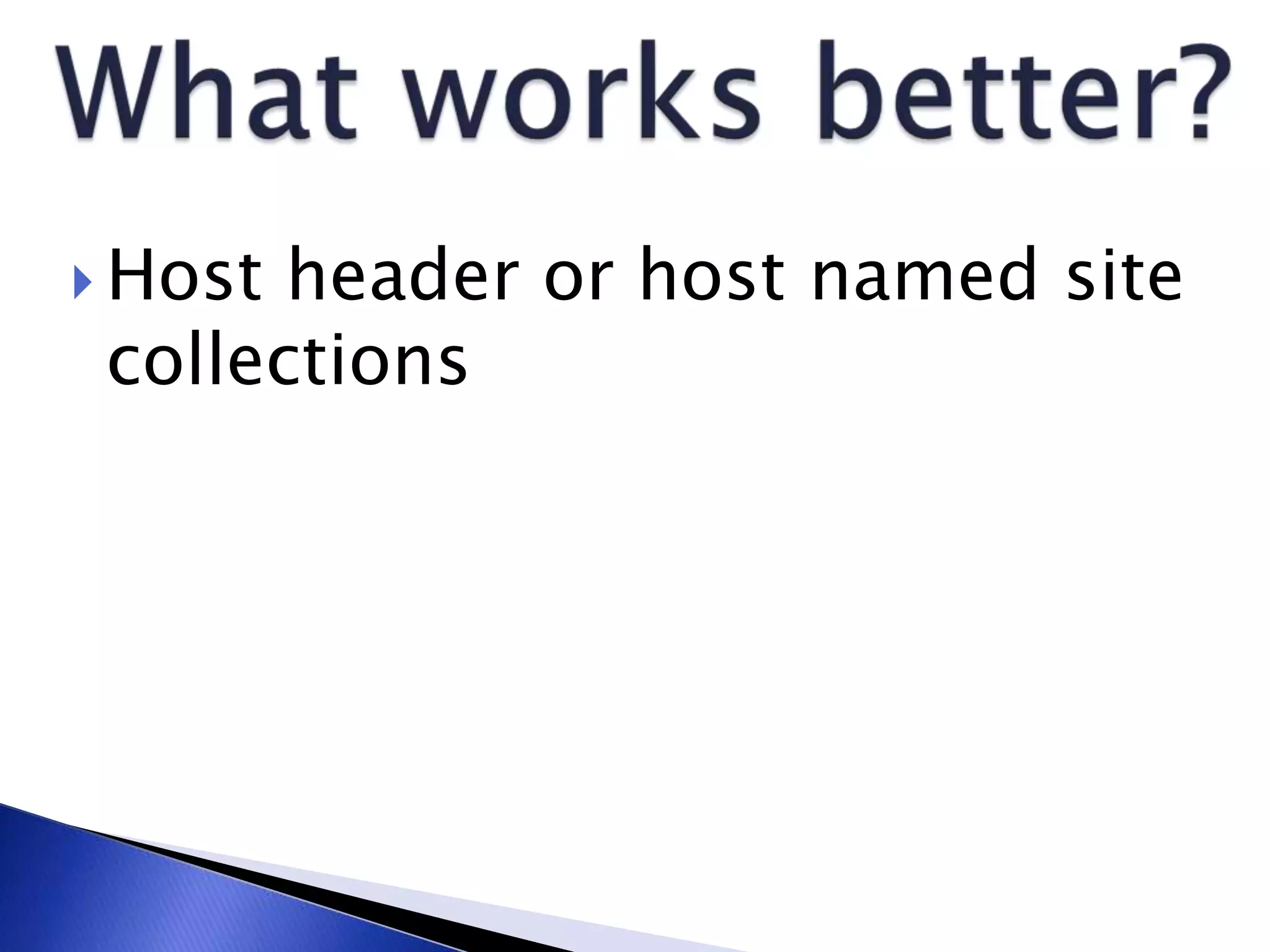  Host header or host named site
collections
 