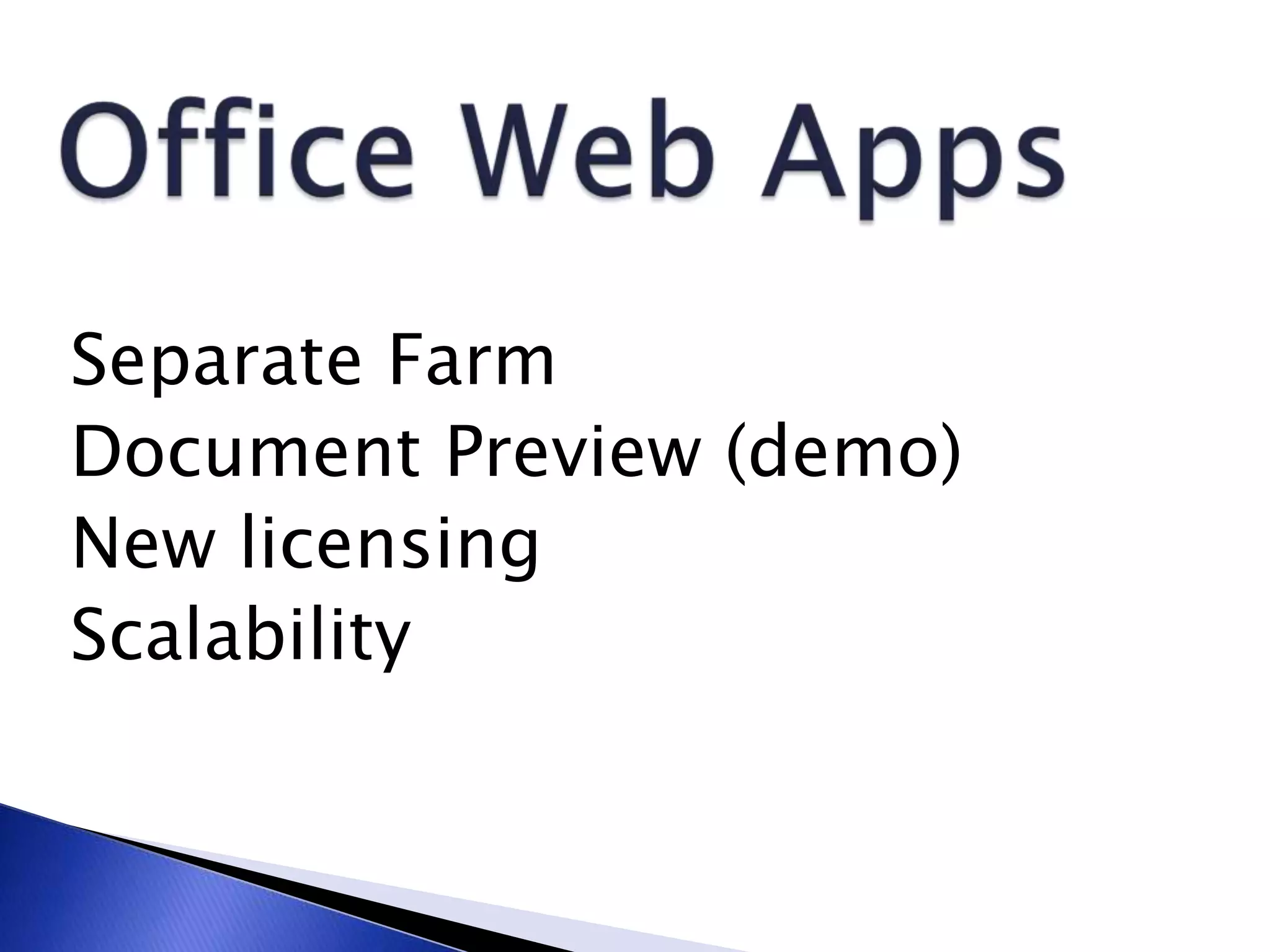 Separate Farm
Document Preview (demo)
New licensing
Scalability
 