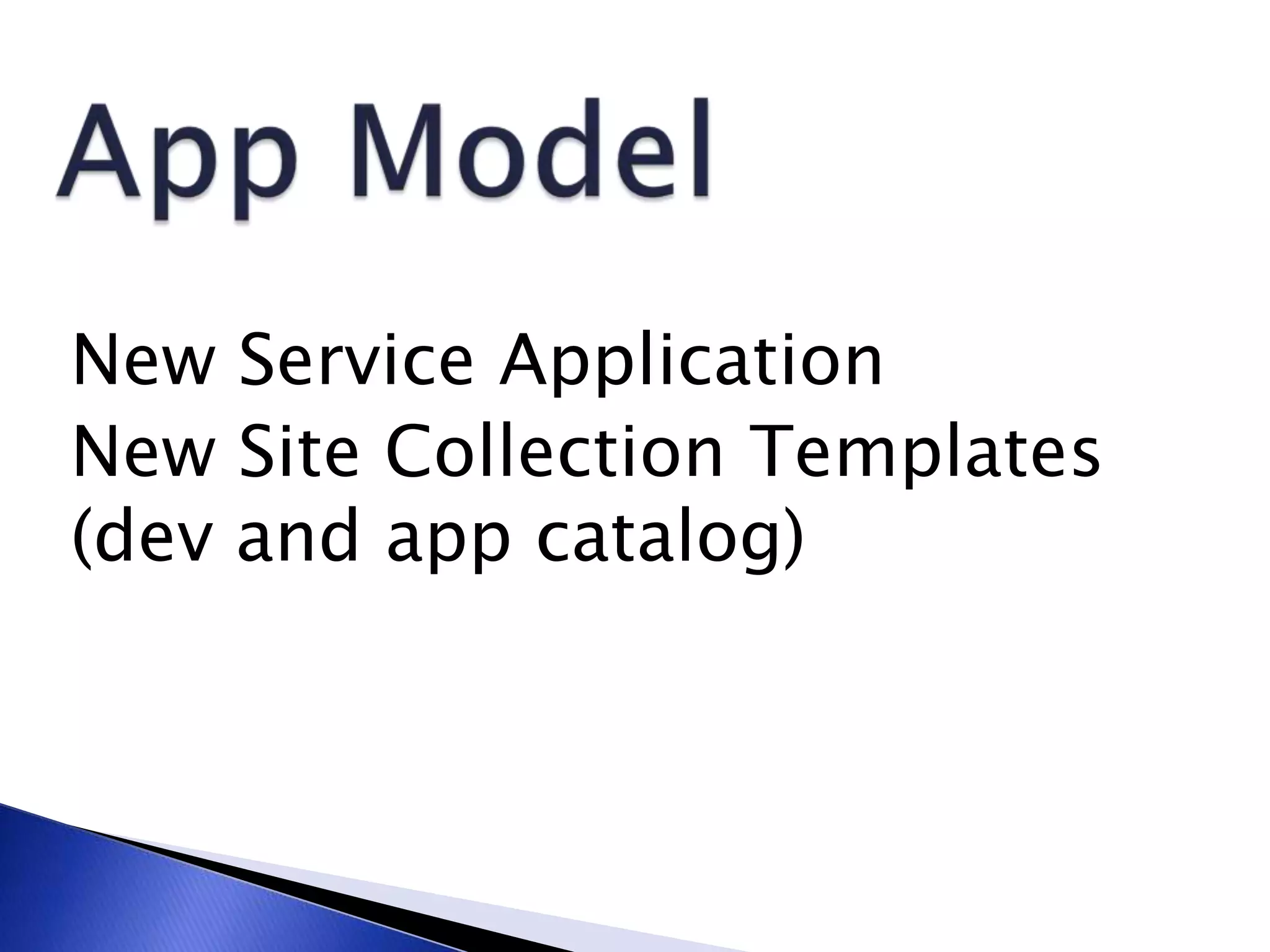 New Service Application
New Site Collection Templates
(dev and app catalog)
 